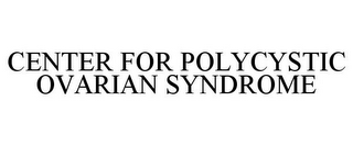 CENTER FOR POLYCYSTIC OVARIAN SYNDROME