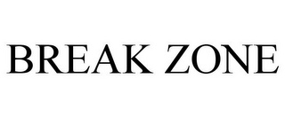 BREAK ZONE