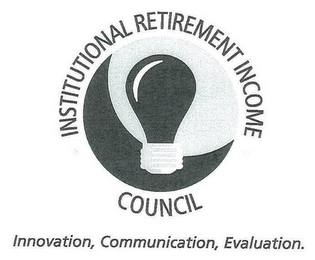 INSTITUTIONAL RETIREMENT INCOME COUNCIL INNOVATION, COMMUNICATION, EVALUATION.