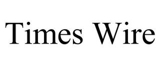 TIMES WIRE