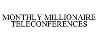 MONTHLY MILLIONAIRE TELECONFERENCES