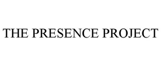 THE PRESENCE PROJECT