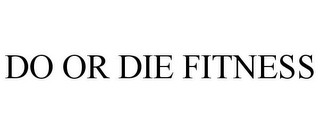 DO OR DIE FITNESS