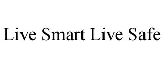 LIVE SMART LIVE SAFE