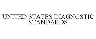 UNITED STATES DIAGNOSTIC STANDARDS