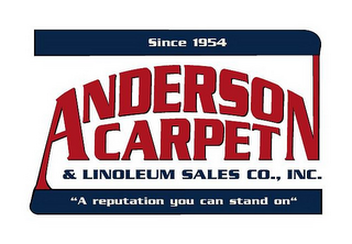 SINCE 1954, ANDERSON CARPET & LINOLEUM SALES CO., INC. "A REPUTATION YOU CAN STAND ON"