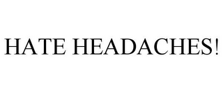 HATE HEADACHES!