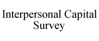 INTERPERSONAL CAPITAL SURVEY