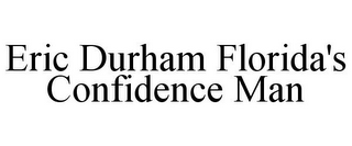 ERIC DURHAM FLORIDA'S CONFIDENCE MAN
