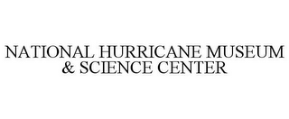 NATIONAL HURRICANE MUSEUM & SCIENCE CENTER