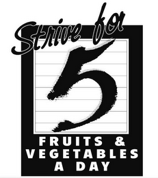 STRIVE FOR 5 FRUITS & VEGETABLES A DAY
