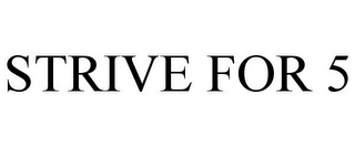 STRIVE FOR 5
