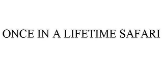 ONCE IN A LIFETIME SAFARI