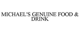 MICHAEL'S GENUINE FOOD & DRINK