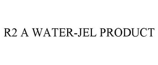 R2 A WATER-JEL PRODUCT