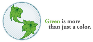 GREEN IS MORE THAN JUST A COLOR.