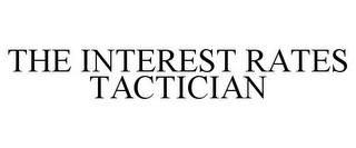 THE INTEREST RATES TACTICIAN