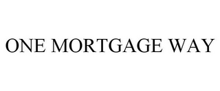 ONE MORTGAGE WAY