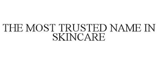 THE MOST TRUSTED NAME IN SKINCARE