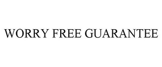 WORRY FREE GUARANTEE