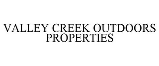 VALLEY CREEK OUTDOORS PROPERTIES