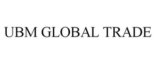 UBM GLOBAL TRADE