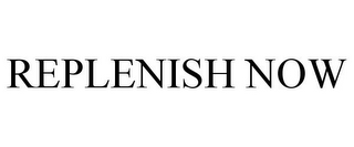 REPLENISH NOW