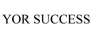 YOR SUCCESS