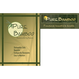 PURE BAMBOO SUSTAINABLE BY NATURE DISHWASHER SAFE BEAUTIFUL ECOLOGIALLY RENEWABLE EASY TO MAINTAIN PURE BAMBOO SUSTAINABLE BY NATURE FUNCTIONAL, BEAUTIFUL & DURABLE.