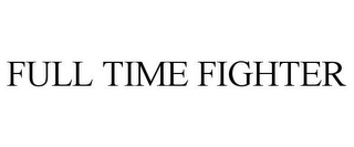 FULL TIME FIGHTER