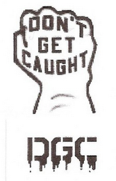 DON'T GET CAUGHT DGC