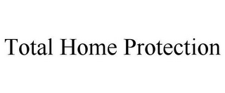 TOTAL HOME PROTECTION