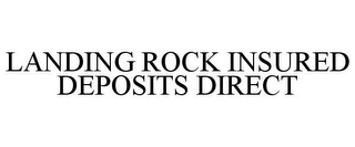 LANDING ROCK INSURED DEPOSITS DIRECT