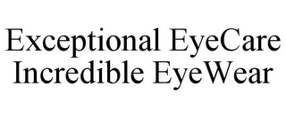 EXCEPTIONAL EYECARE INCREDIBLE EYEWEAR
