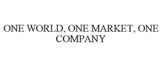 ONE WORLD, ONE MARKET, ONE COMPANY