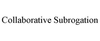 COLLABORATIVE SUBROGATION