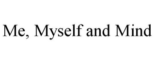 ME, MYSELF AND MIND