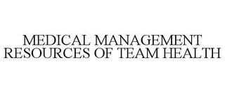 MEDICAL MANAGEMENT RESOURCES OF TEAM HEALTH