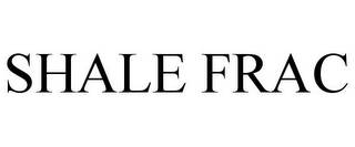 SHALE FRAC