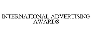 INTERNATIONAL ADVERTISING AWARDS