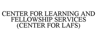 CENTER FOR LEARNING AND FELLOWSHIP SERVICES (CENTER FOR LAFS)