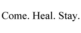 COME. HEAL. STAY.