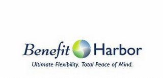 BENEFIT HARBOR ULTIMATE FLEXIBILITY. TOTAL PEACE OF MIND.