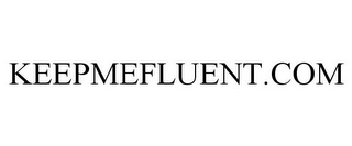 KEEPMEFLUENT.COM