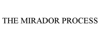 THE MIRADOR PROCESS