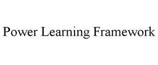 POWER LEARNING FRAMEWORK