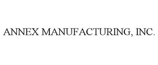 ANNEX MANUFACTURING, INC.