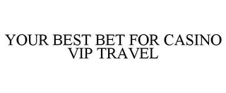 YOUR BEST BET FOR CASINO VIP TRAVEL