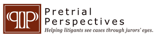 PP PRETRIAL PERSPECTIVES HELPING LITIGANTS SEE CASES THROUGH JURORS' EYES.