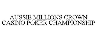 AUSSIE MILLIONS CROWN CASINO POKER CHAMPIONSHIP